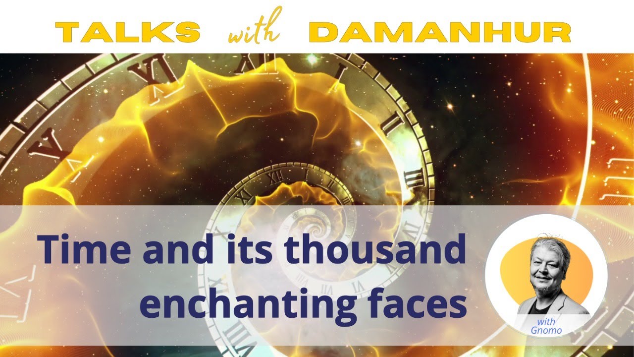 Time and its Thousand Enchanting Faces | Talks with Damanhur | Episode 08